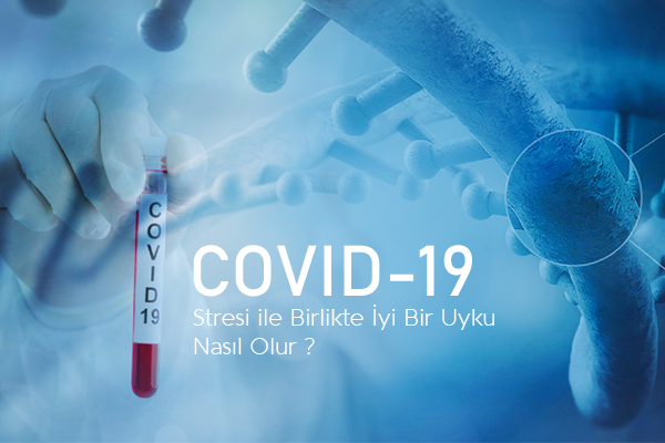 COVID-19 Stresi ile Birlikte İyi Bir Uyku Nasıl Olur?